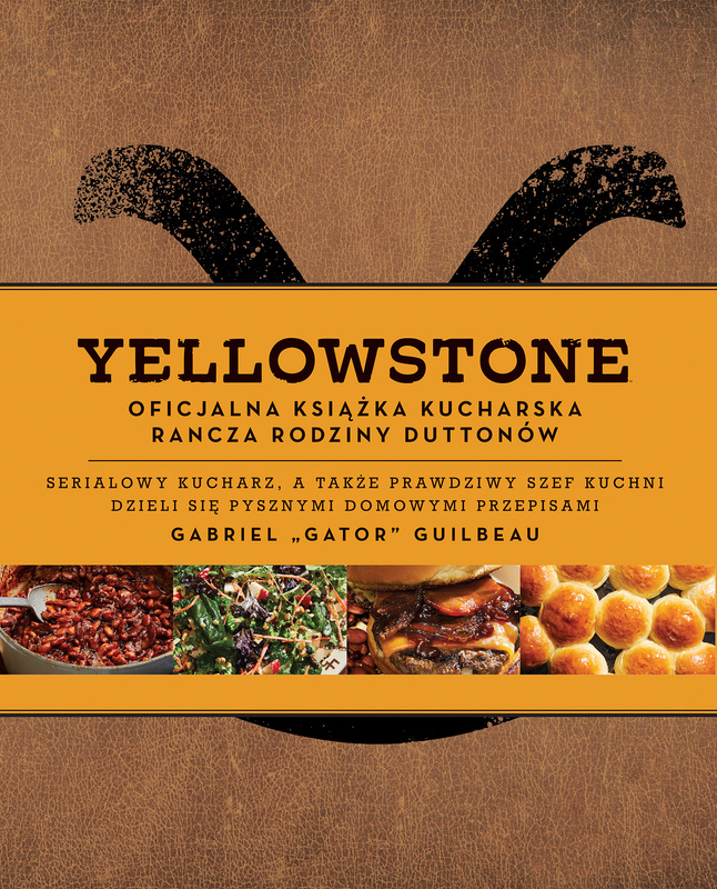 Yellowstone. Oficjalna książka kucharska rodziny Duttonów, Gabriel Gator Guilbeau
