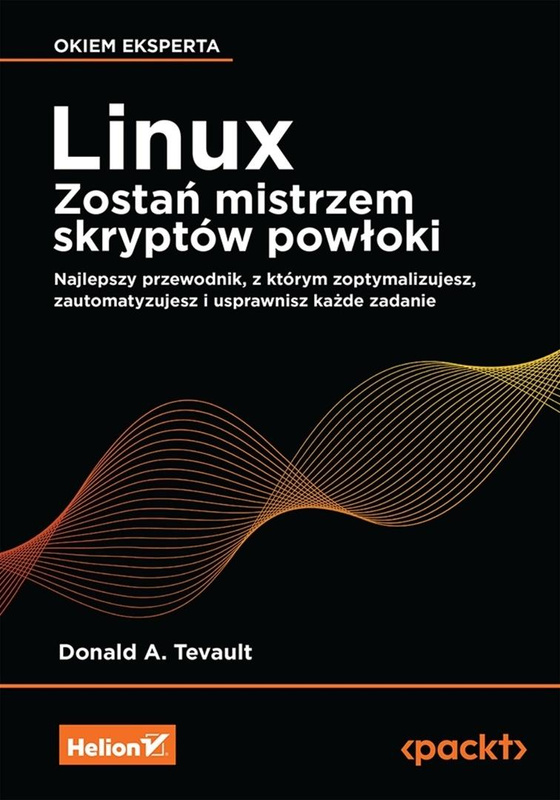 Linux. Zostań mistrzem skryptów powłoki, Donald A. Tevault