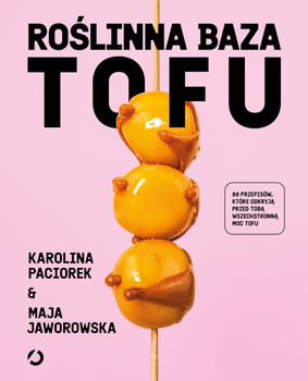 Roślinna Baza. Tofu, Maja Jaworowska