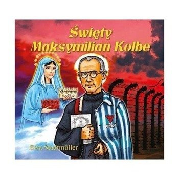 Dla przedszkolaka. Święty Maksymilian Kolbe - Ewa Stadtmller