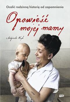 Opowieść mojej mamy. Ocalić rodzinną historię od zapomnienia wyd. kieszonkowe, Małgorzata Wryk
