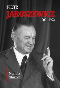 Piotr Jaroszewicz (1909-1992) - Mariusz Głuszko