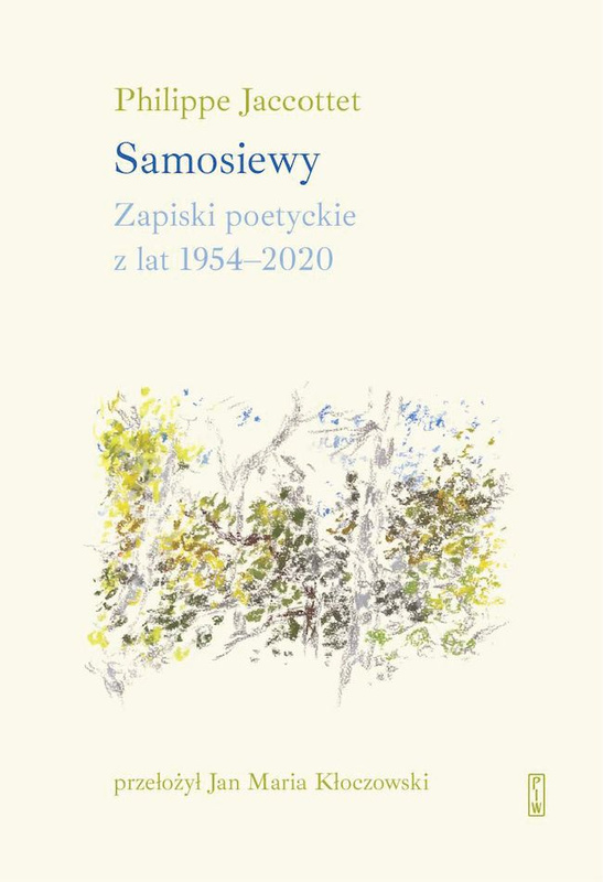 Samosiewy. Zapiski poetyckie z lat 1954-2020, Philippe Jaccottet