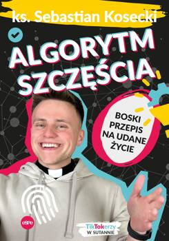 Algorytm szczęścia. Boski przepis na udane życie, Sebastian Kosecki