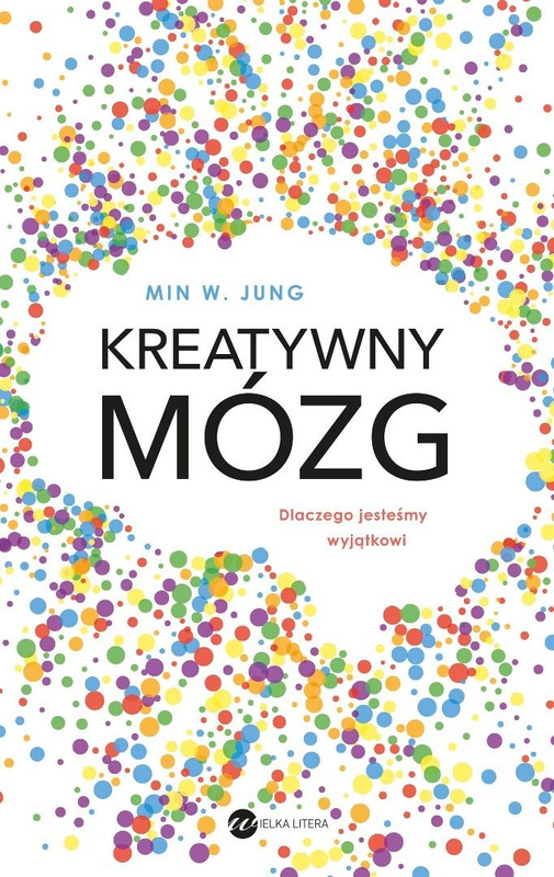 Kreatywny mózg. Dlaczego jesteśmy wyjątkowi, Min WJung