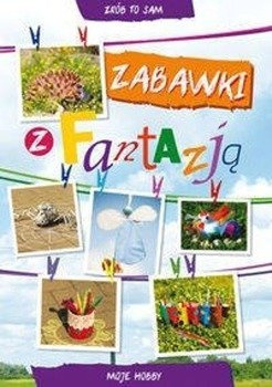 Zabawki z fantazją - Beata Guzowska, Ewa Buczkowska