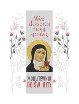 Weź do serca moją sprawę. Modlitewnik do św. Rity, Małgorzata Sękalska
