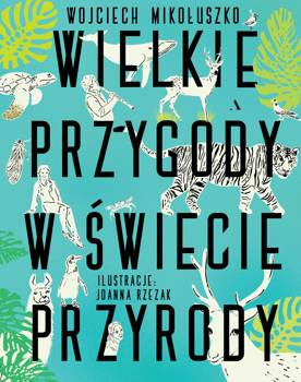 Wielkie przygody w świecie przyrody, Wojciech Mikołuszko