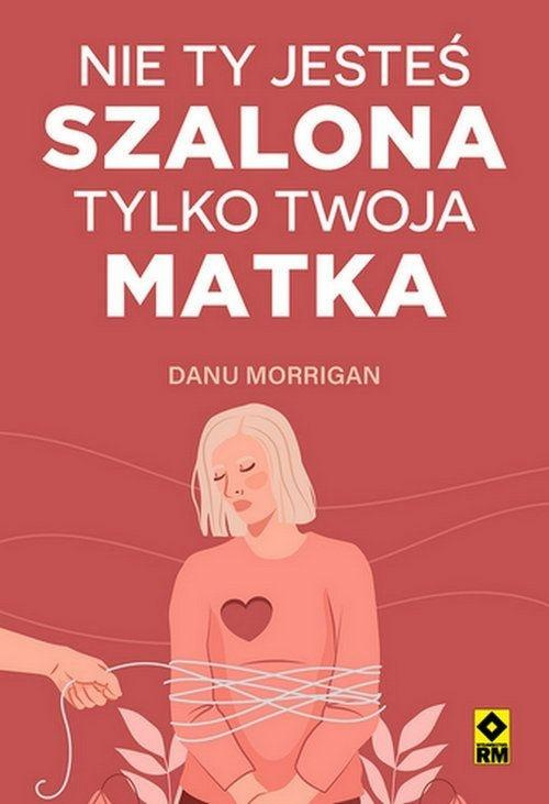 Nie ty jesteś szalona tylko twoja matka, Danu Morrigan