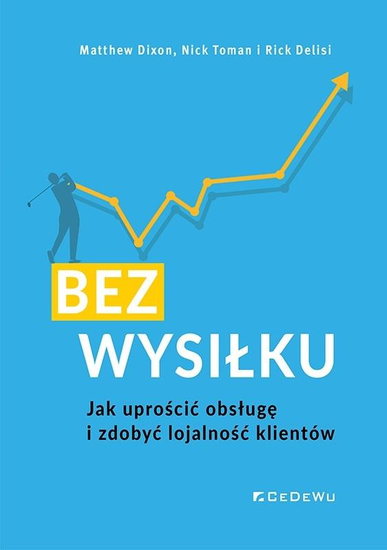 Bez wysiłku. Jak uprościć obsługę i zdobyć..., Matthew Dixon