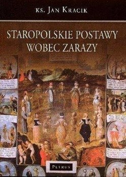 Staropolskie Postawy Wobec Zarazy - Ks. Jan Kracik