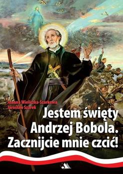 Jestem święty Andrzej Bobola, Joanna Wieliczka-Szarkowa
