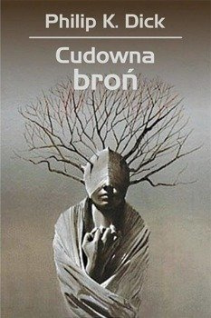 Cudowna broń, Philip K. Dick