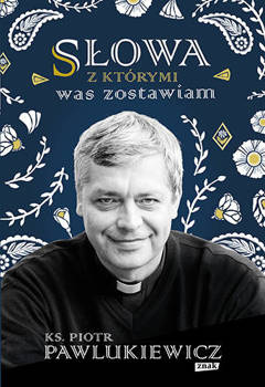 Słowa z którymi was zostawiam, Piotr Pawlukiewicz