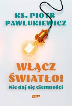 Włącz światło! Nie daj się ciemności w.2, ks. Piotr Pawlukiewicz