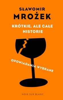 Krótkie, ale całe historie, Sławomir Mrożek