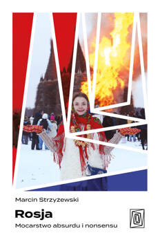 Rosja. Mocarstwo absurdu i nonsensu, Marcin Strzyżewski