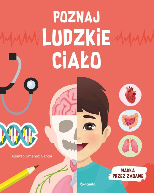 Poznaj ludzkie ciało. Nauka przez zabawę, Alberto Jimenez Garcia
