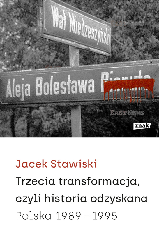 Trzecia transformacja, czyli historia odzyskana. Polska 1989-1995, Jacek Stawiski