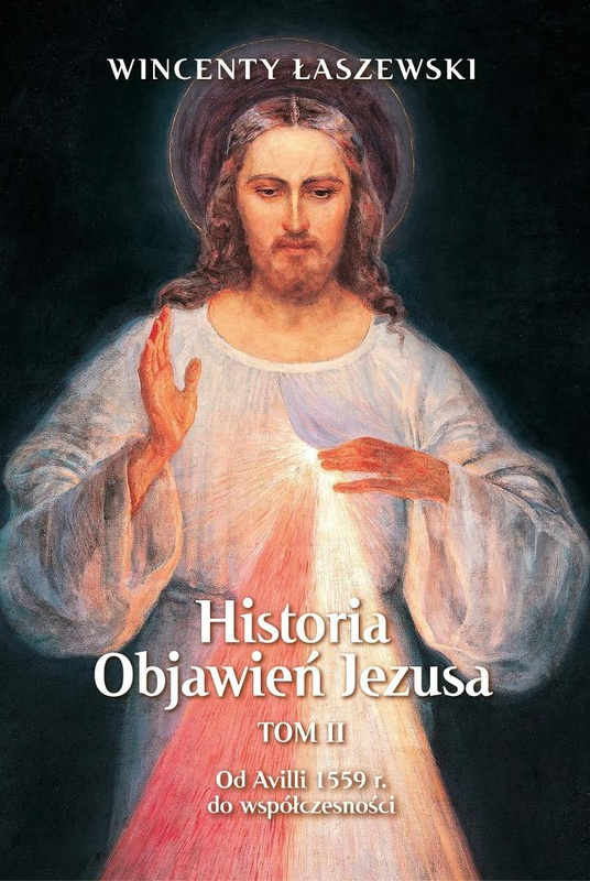 Historia Objawień Jezusa T.2 Od Avili 1559 r..., Wincenty Łaszewski
