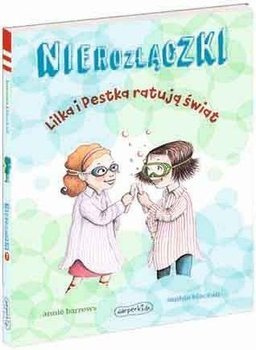 Nierozłączki. Lilka i Pestka ratują świat - Annie Barrows