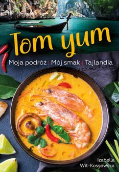 Tom Yum. Moja podróż. Mój smak. Tajlandia, Izabella Wit-Kossowska