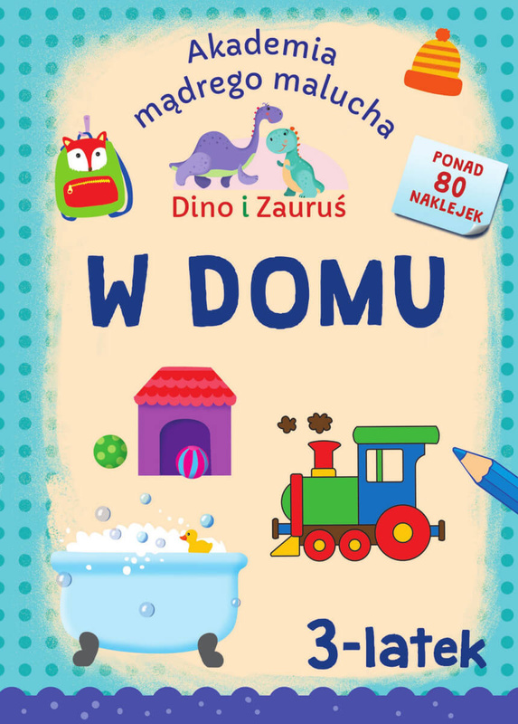 W domu. Dino i Zauruś 3-latek. Akademia mądrego malucha, Emilia Matyka