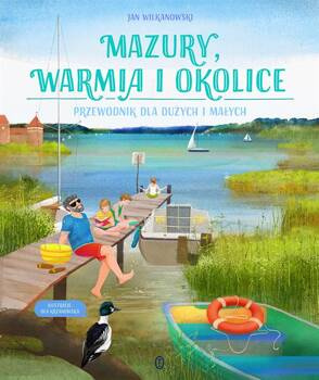 Mazury, Warmia i okolice. Przewodnik dla dużych i małych, Jan Wilkanowski