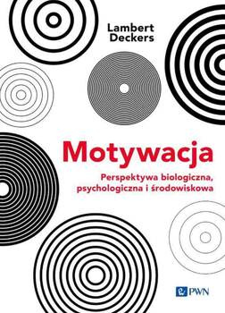 Motywacja. Perspektywa Biologiczna, psychologiczna i środowiskowa, Lambert Deckers