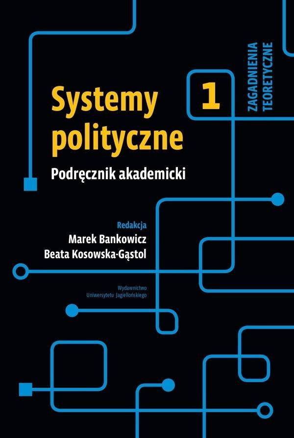 Systemy polityczne. Podręcznik akademicki T.1 - red. Marek Bankowicz , red. Beata Kosowska-Gąstoł