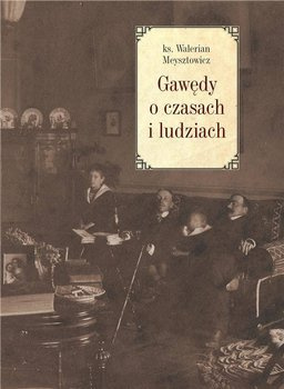 Gawędy o czasach i ludziach, ks. Walerian Meysztowicz