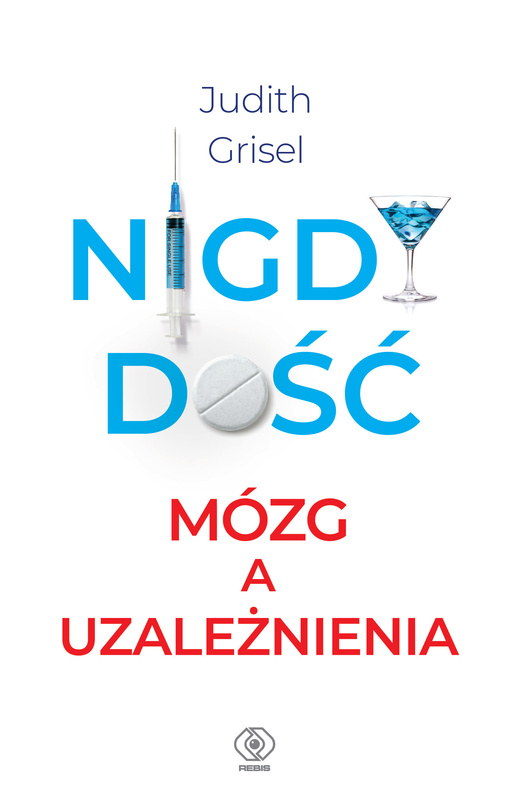 Nigdy dość. Mózg a uzależnienia, Judith Grisel