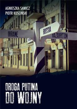 Droga Putina do wojny, Agnieszka Sawicz, Piotr Kościński