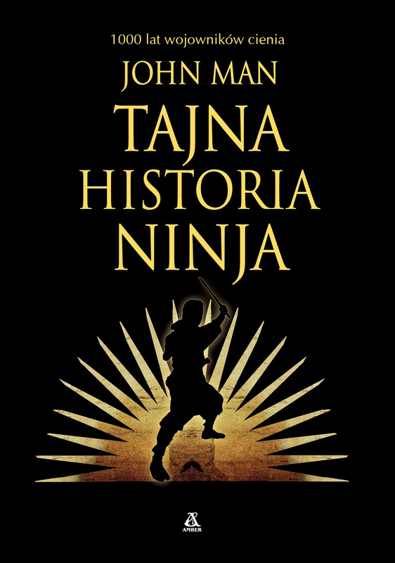Tajna historia ninja. 1000 lat wojowników cienia, John Man