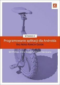Programowanie aplikacji dla Androida. The Big... - Phillips Bill, Stewart Chris, Marsicano Kristin