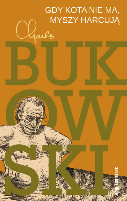 Gdy kota nie ma, myszy harcują, Charles Bukowski