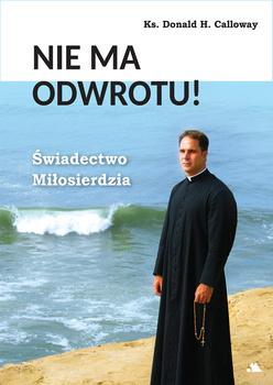 Nie ma odwrotu!, ks. Donald H. Calloway