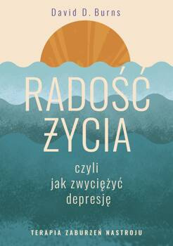Radość życia, czyli jak zwyciężyć depresję, David D. Burns
