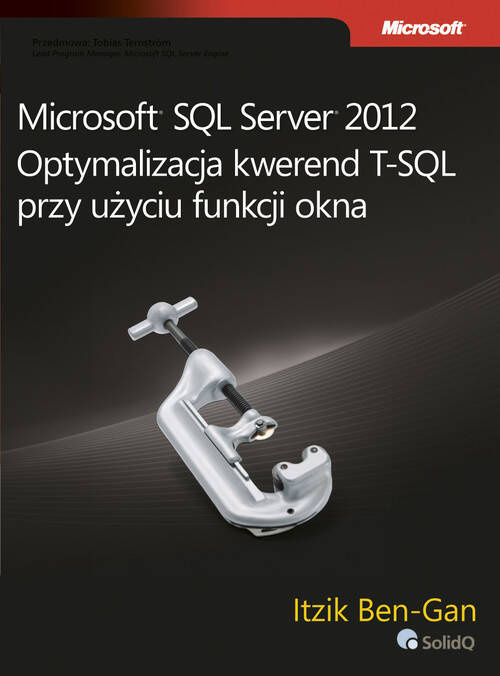 Microsoft SQL Server 2012 Optymalizacja kwerend T-SQL przy użyciu funkcji okna, Ben-Gan Itzik