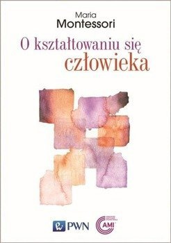O kształtowaniu się człowieka - Maria Montessori, Luiza Krolczuk-Wyganowska