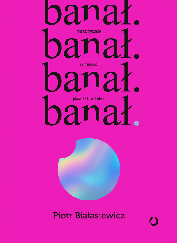 banał. możesz być sobą i nie musisz płacić za to wstydem, Piotr Białasiewicz