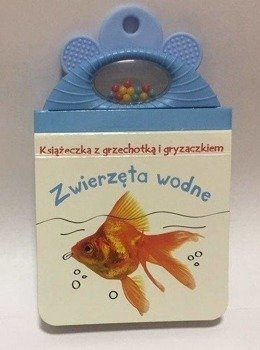 Książeczka z grzechotką. Zwierzęta wodne - praca zbiorowa