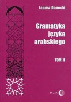 Gramatyka języka arabskiego Tom 2 - Janusz Danecki