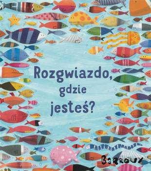 Rozgwiazdo, gdzie jesteś? , Stephane Barroux