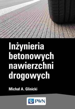 Inżynieria betonowych nawierzchni drogowych, Michał A. Glinicki