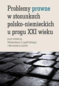Problemy prawne w stosunkach polsko-niemieckich u progu XXI wieku - Czapliński Władysław, Łukańko Bernard