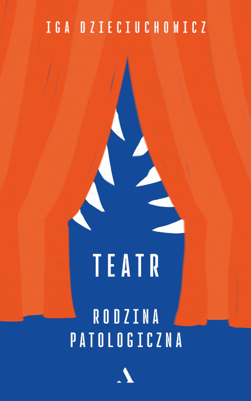 Teatr. Rodzina patologiczna, Iga Dzieciuchowicz