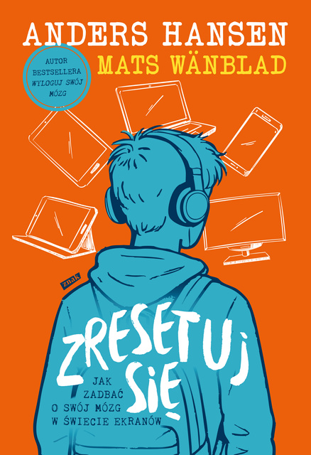 Zresetuj się. Jak zadbać o swój mózg w świecie ekranów, Mats Wänblad, Anders Hansen