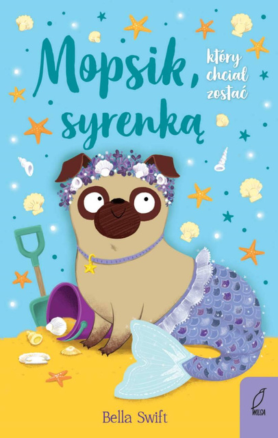 Mopsik, który chciał zostać syrenką. Tom 4, Bella Swift