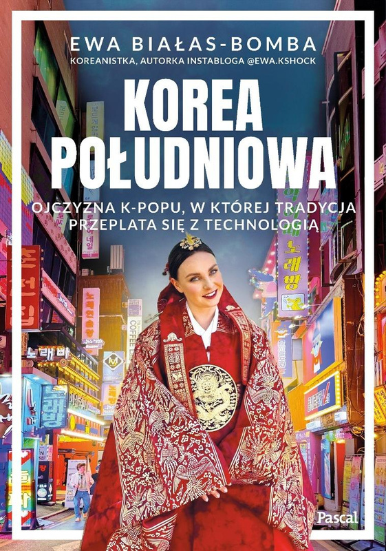 Korea Południowa. Ojczyzna k-popu, w której..., Ewa Białas-Bomba